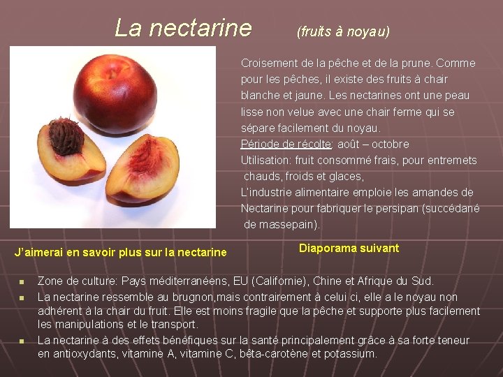 La nectarine (fruits à noyau) Croisement de la pêche et de la prune. Comme