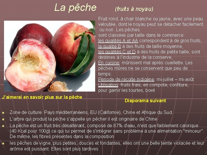 La pêche (fruits à noyau) Fruit rond, à chair blanche ou jaune, avec une
