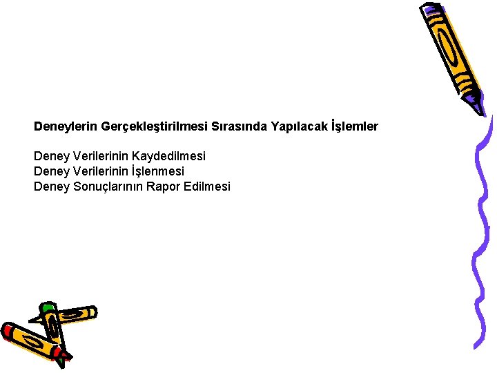 Deneylerin Gerçekleştirilmesi Sırasında Yapılacak İşlemler Deney Verilerinin Kaydedilmesi Deney Verilerinin İşlenmesi Deney Sonuçlarının Rapor