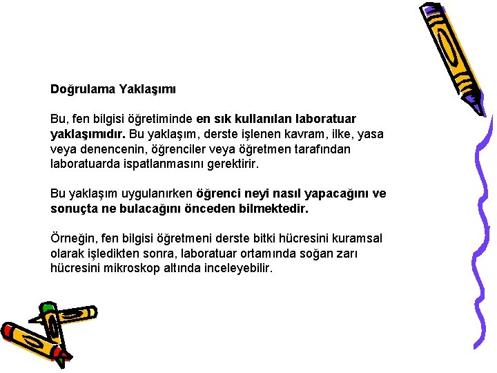 Doğrulama Yaklaşımı Bu, fen bilgisi öğretiminde en sık kullanılan laboratuar yaklaşımıdır. Bu yaklaşım, derste