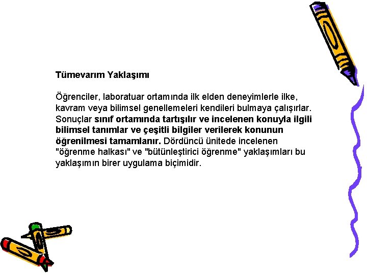 Tümevarım Yaklaşımı Öğrenciler, laboratuar ortamında ilk elden deneyimlerle ilke, kavram veya bilimsel genellemeleri kendileri