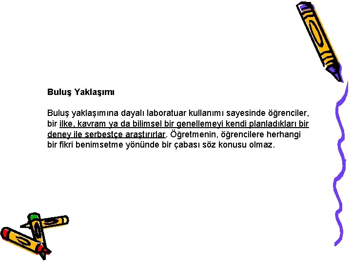 Buluş Yaklaşımı Buluş yaklaşımına dayalı laboratuar kullanımı sayesinde öğrenciler, bir ilke, kavram ya da