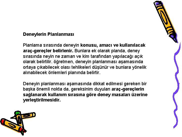 Deneylerin Planlanması Planlama sırasında deneyin konusu, amacı ve kullanılacak araç-gereçler belirlenir. Bunlara ek olarak