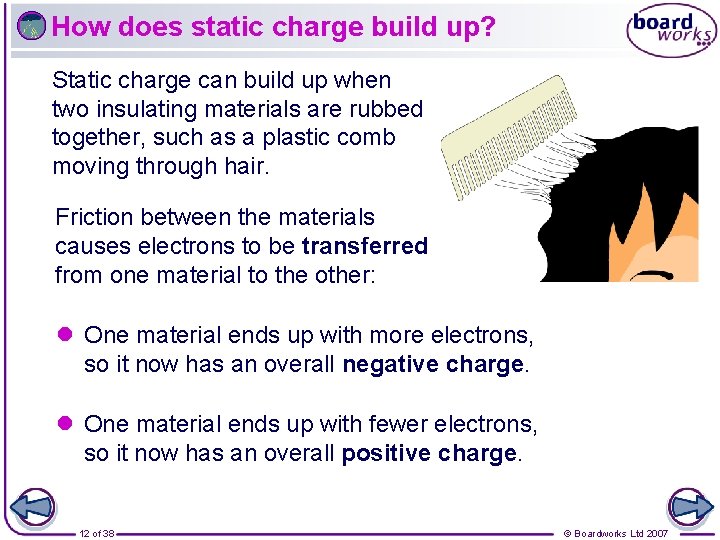 How does static charge build up? Static charge can build up when two insulating