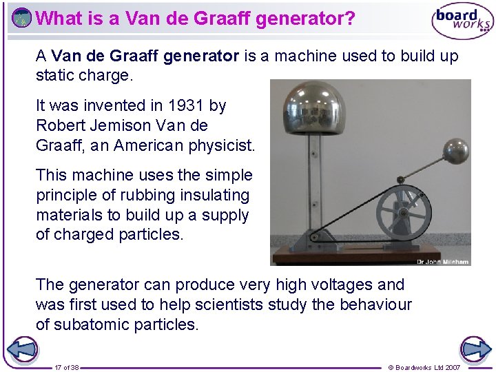 What is a Van de Graaff generator? A Van de Graaff generator is a What is a Van de Graaff generator? A Van de Graaff generator is a