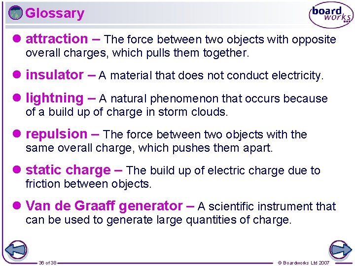 Glossary l attraction – The force between two objects with opposite overall charges, which