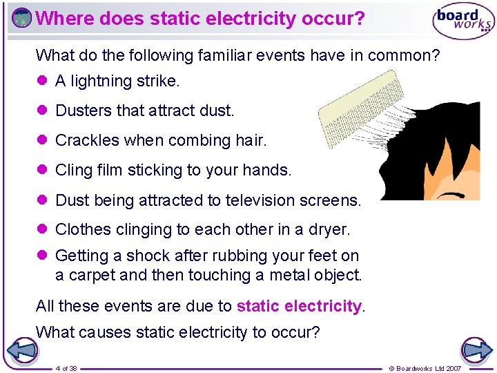 Where does static electricity occur? What do the following familiar events have in common?