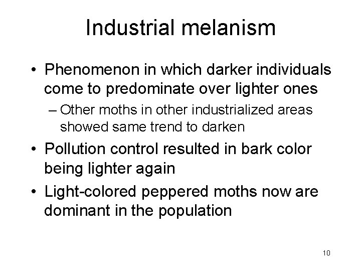 Industrial melanism • Phenomenon in which darker individuals come to predominate over lighter ones