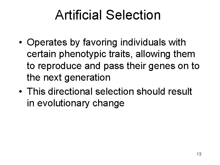 Artificial Selection • Operates by favoring individuals with certain phenotypic traits, allowing them to