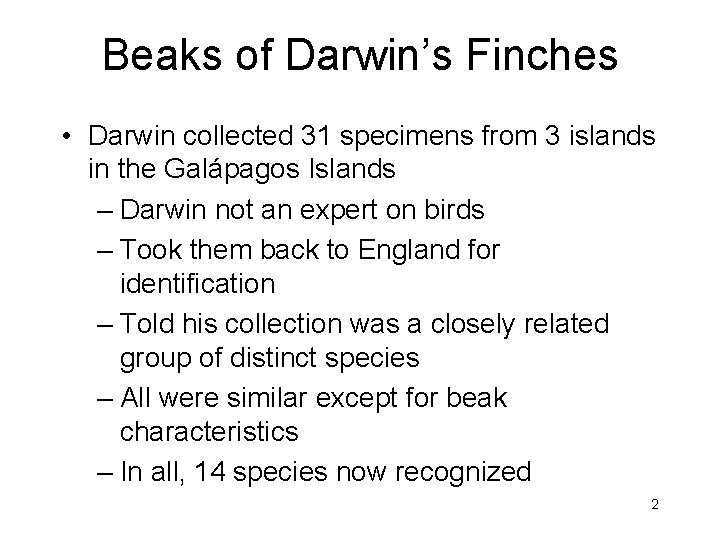 Beaks of Darwin’s Finches • Darwin collected 31 specimens from 3 islands in the