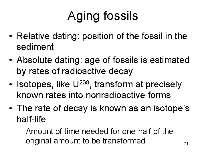 Aging fossils • Relative dating: position of the fossil in the sediment • Absolute
