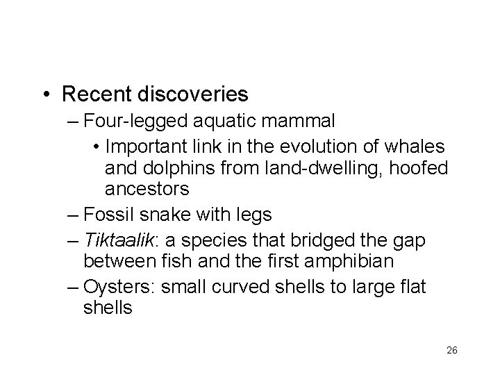  • Recent discoveries – Four-legged aquatic mammal • Important link in the evolution