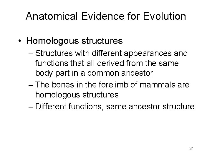 Anatomical Evidence for Evolution • Homologous structures – Structures with different appearances and functions