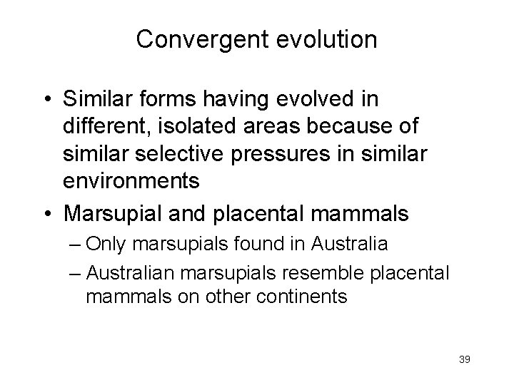 Convergent evolution • Similar forms having evolved in different, isolated areas because of similar