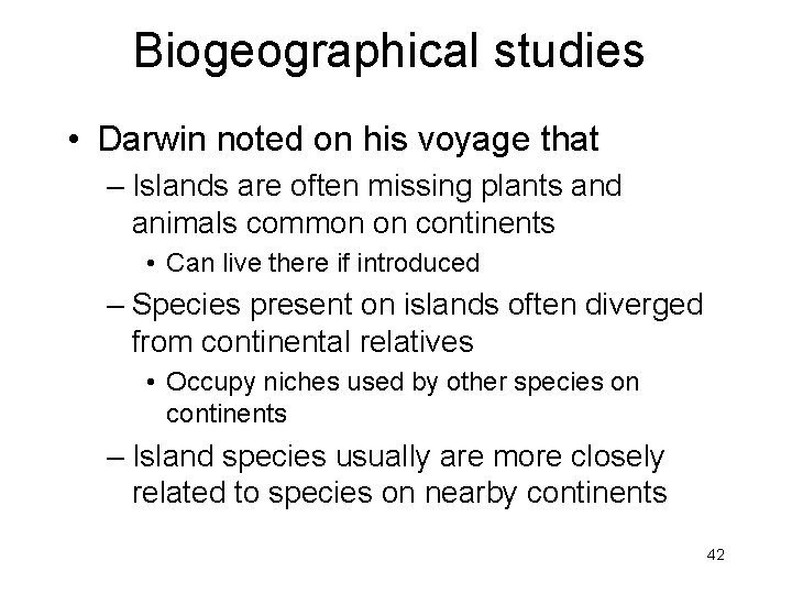 Biogeographical studies • Darwin noted on his voyage that – Islands are often missing