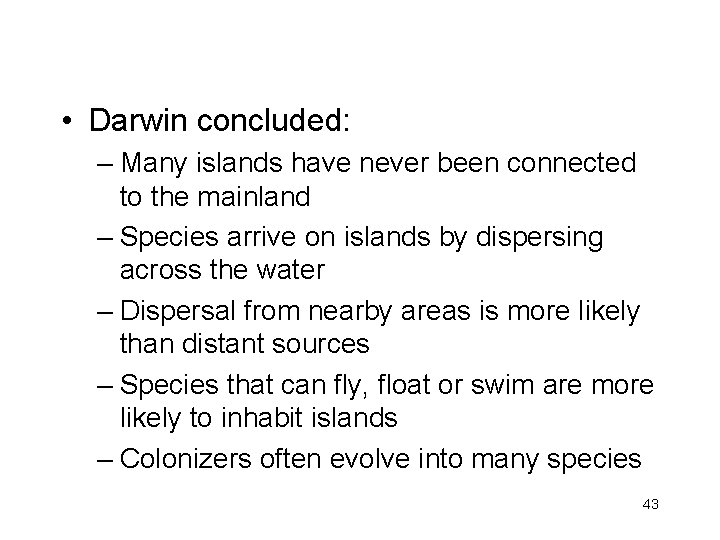  • Darwin concluded: – Many islands have never been connected to the mainland