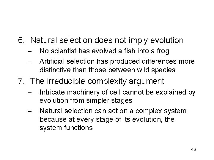 6. Natural selection does not imply evolution – – No scientist has evolved a