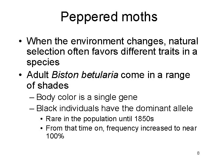 Peppered moths • When the environment changes, natural selection often favors different traits in