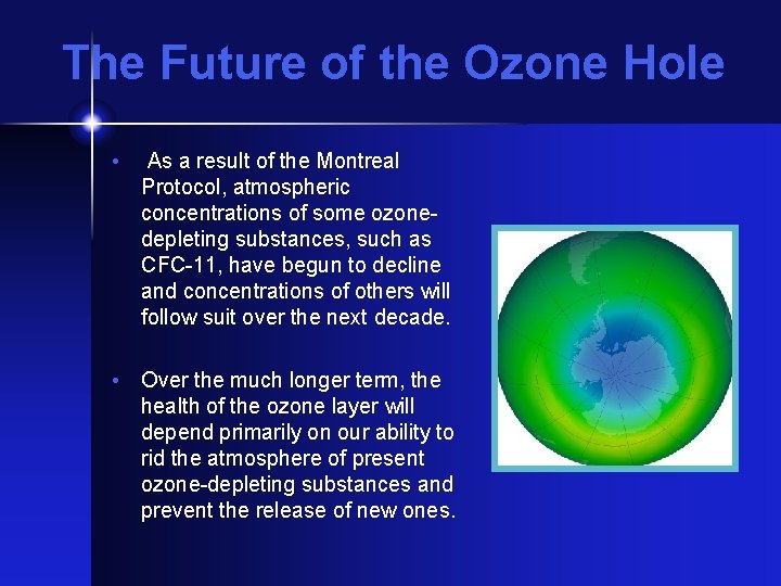 The Future of the Ozone Hole • As a result of the Montreal Protocol,