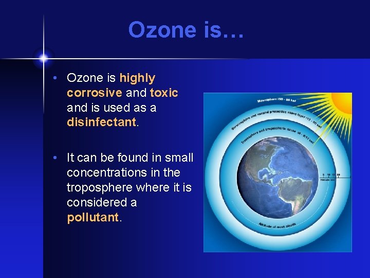 Ozone is… • Ozone is highly corrosive and toxic and is used as a