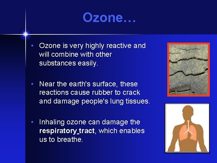 Ozone… • Ozone is very highly reactive and will combine with other substances easily.