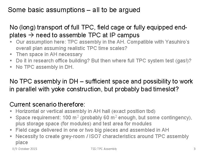 Some basic assumptions – all to be argued No (long) transport of full TPC,