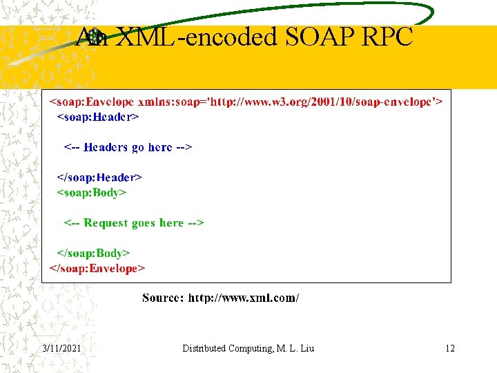 An XML-encoded SOAP RPC 3/11/2021 Distributed Computing, M. L. Liu 12 