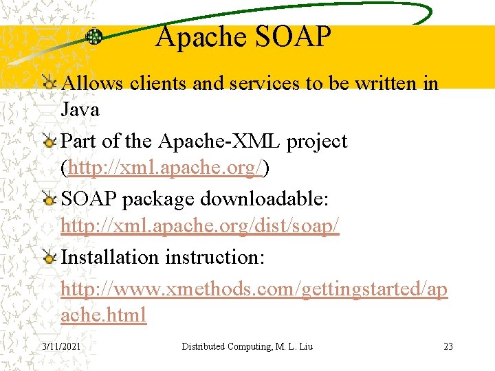 Apache SOAP Allows clients and services to be written in Java Part of the