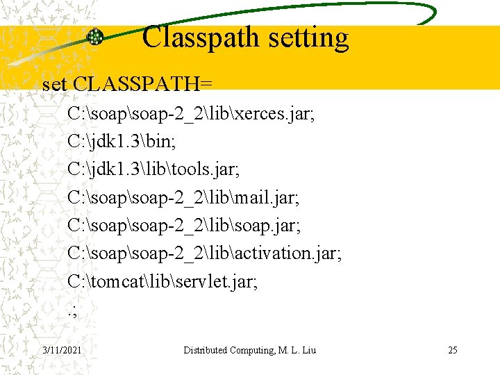 Classpath setting set CLASSPATH= C: soap-2_2libxerces. jar; C: jdk 1. 3bin; C: jdk 1.