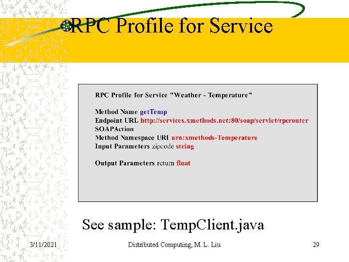 RPC Profile for Service See sample: Temp. Client. java 3/11/2021 Distributed Computing, M. L.