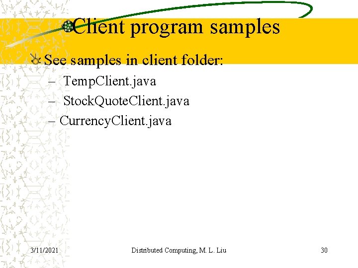 Client program samples See samples in client folder: – Temp. Client. java – Stock.