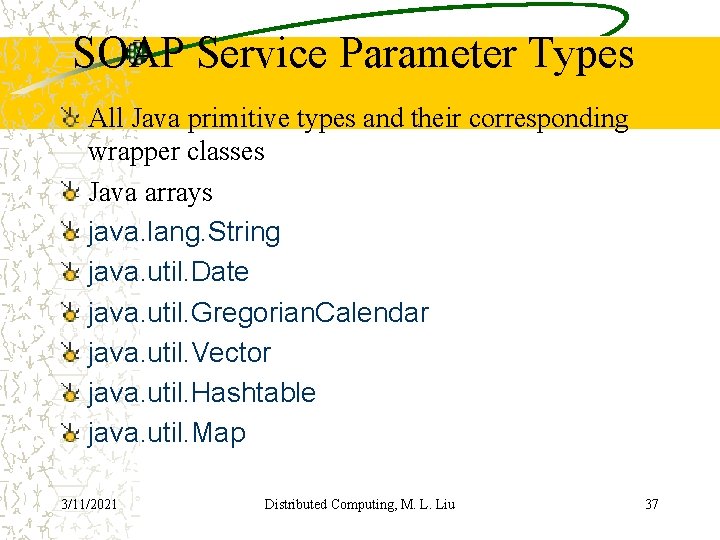 SOAP Service Parameter Types All Java primitive types and their corresponding wrapper classes Java