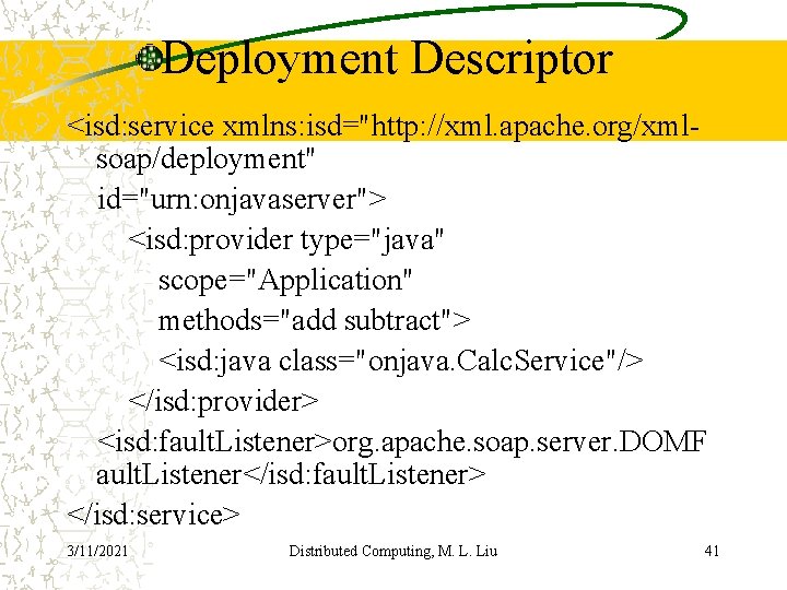 Deployment Descriptor <isd: service xmlns: isd="http: //xml. apache. org/xmlsoap/deployment" id="urn: onjavaserver"> <isd: provider type="java"