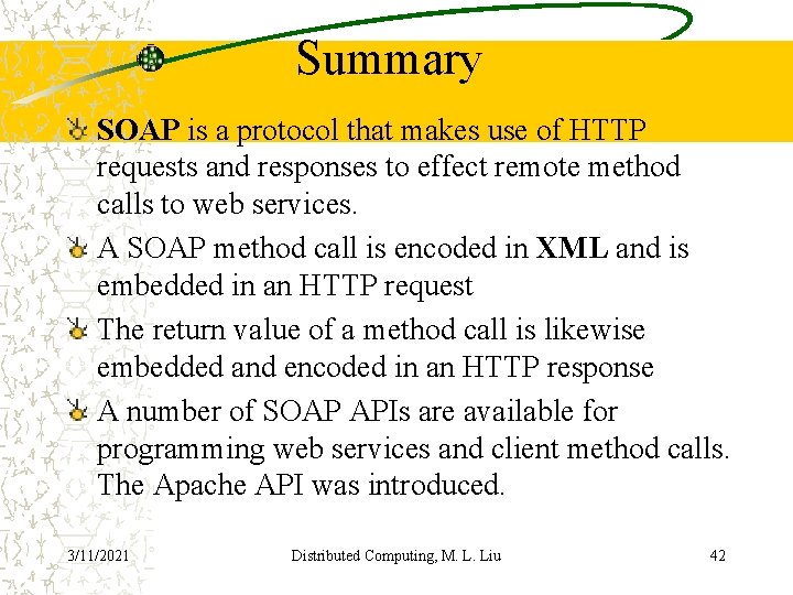 Summary SOAP is a protocol that makes use of HTTP requests and responses to