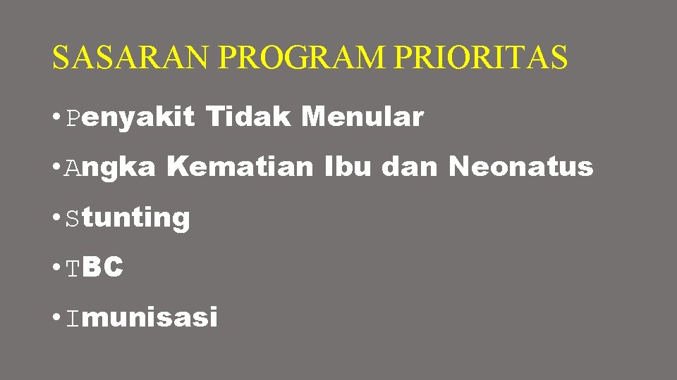 SASARAN PROGRAM PRIORITAS • Penyakit Tidak Menular • Angka Kematian Ibu dan Neonatus •