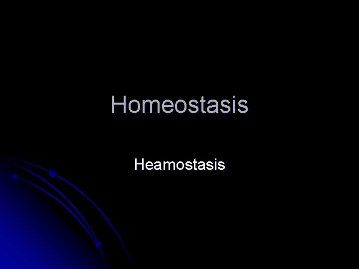 Homeostasis Heamostasis 