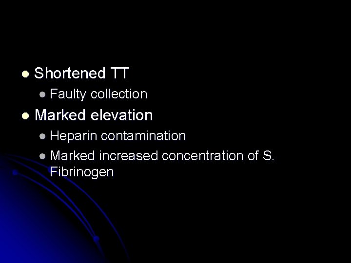 l Shortened TT l Faulty l collection Marked elevation l Heparin contamination l Marked