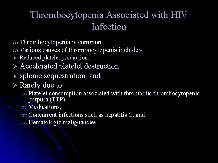 Thrombocytopenia Associated with HIV Infection Thrombocytopenia is common. Various causes of thrombocytopenia include: Ø