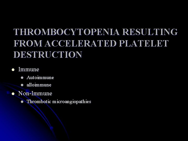 THROMBOCYTOPENIA RESULTING FROM ACCELERATED PLATELET DESTRUCTION l Immune l l l Autoimmune alloimmune Non-Immune