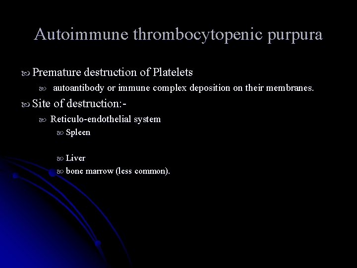 Autoimmune thrombocytopenic purpura Premature destruction of Platelets autoantibody or immune complex deposition on their