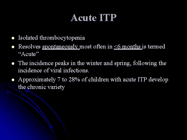 Acute ITP l l Isolated thrombocytopenia Resolves spontaneously most often in <6 months is