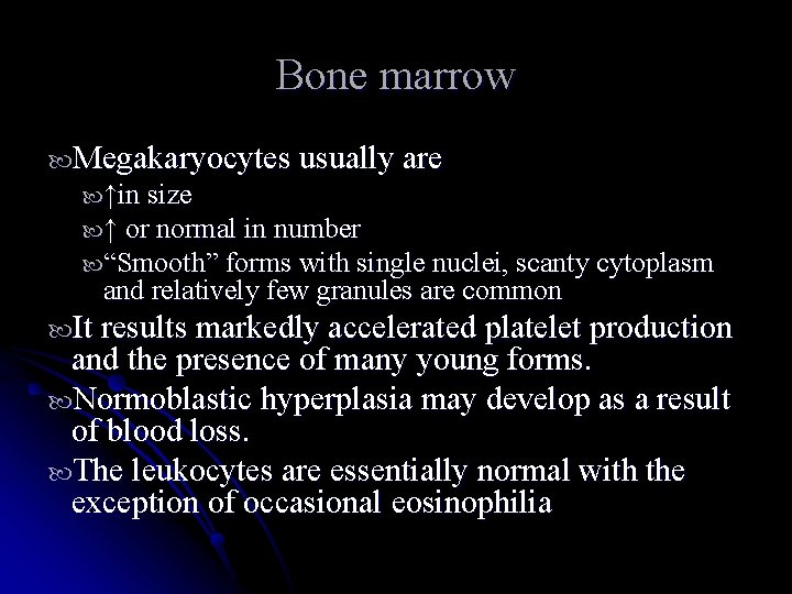 Bone marrow Megakaryocytes usually are ↑in size ↑ or normal in number “Smooth” forms