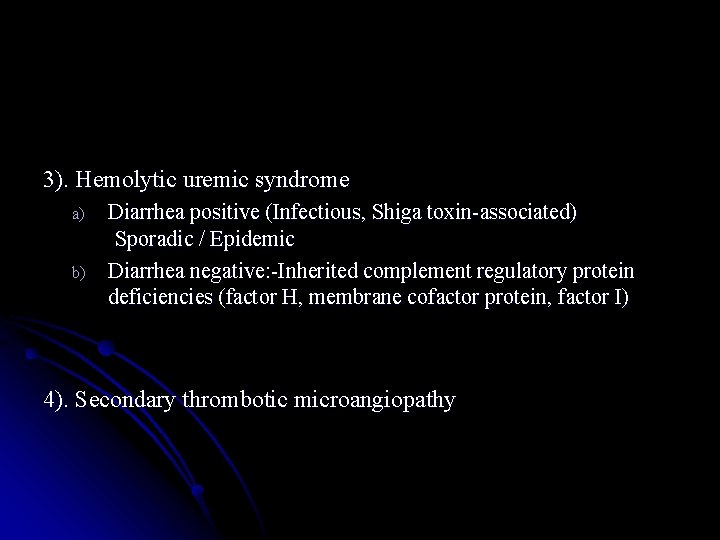 3). Hemolytic uremic syndrome a) b) Diarrhea positive (Infectious, Shiga toxin-associated) Sporadic / Epidemic