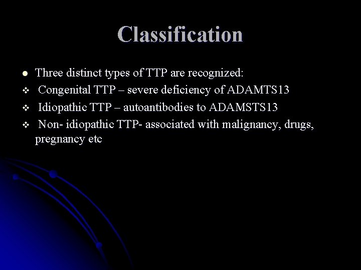 Classification l v v v Three distinct types of TTP are recognized: Congenital TTP