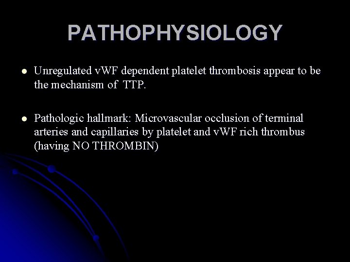 PATHOPHYSIOLOGY l Unregulated v. WF dependent platelet thrombosis appear to be the mechanism of