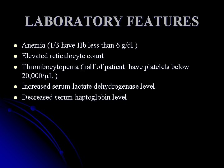 LABORATORY FEATURES l l l Anemia (1/3 have Hb less than 6 g/dl )