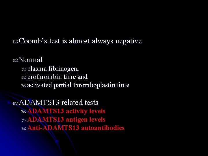  Coomb’s test is almost always negative. Normal plasma fibrinogen, prothrombin time and activated