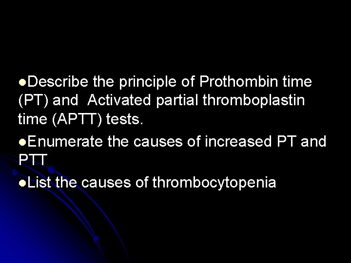 l. Describe the principle of Prothombin time (PT) and Activated partial thromboplastin time (APTT)