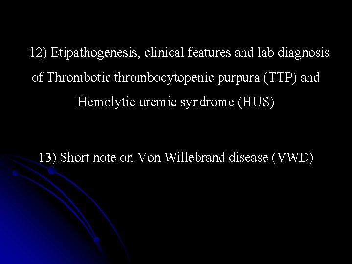  12) Etipathogenesis, clinical features and lab diagnosis of Thrombotic thrombocytopenic purpura (TTP) and