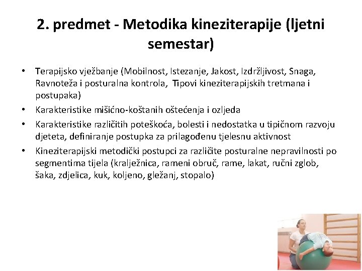 2. predmet - Metodika kineziterapije (ljetni semestar) • Terapijsko vježbanje (Mobilnost, Istezanje, Jakost, Izdržljivost,